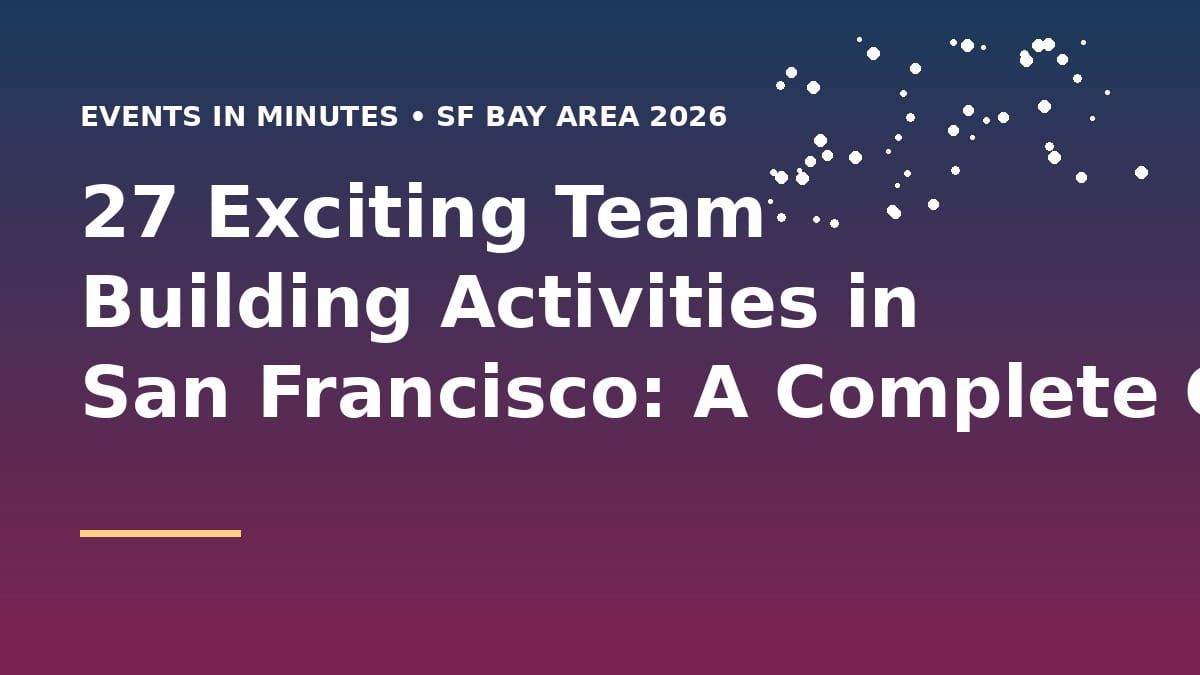 27 Exciting Team Building Activities in San Francisco: A Complete Guide for 2026