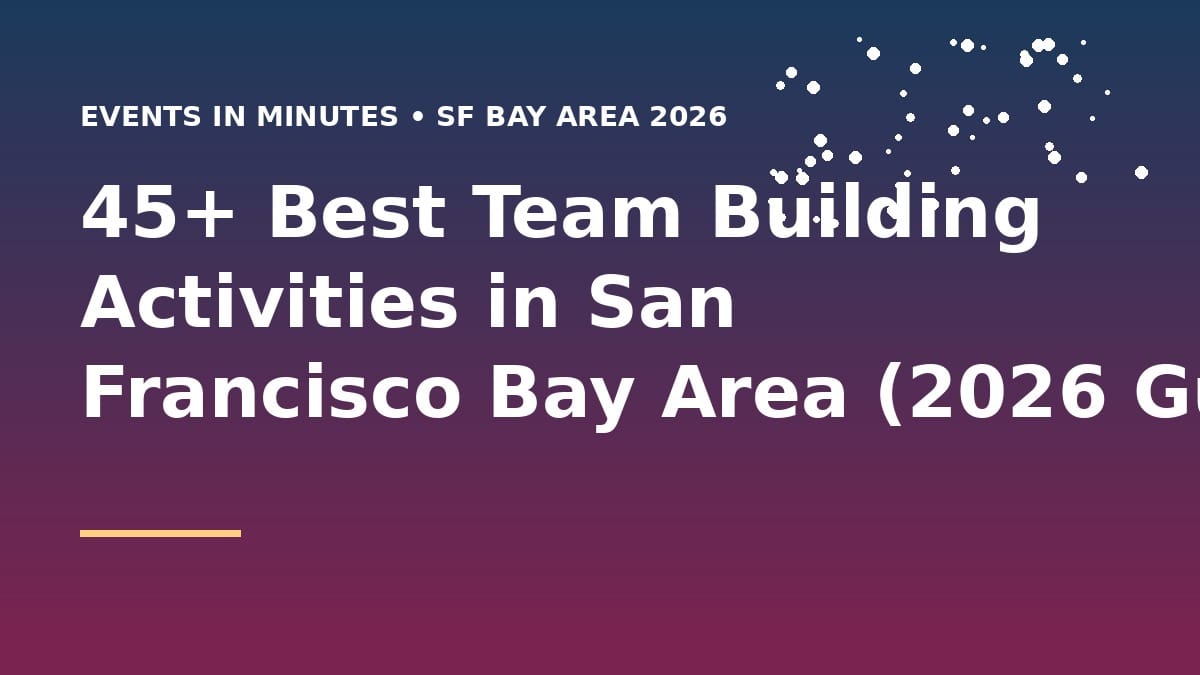 45+ Best Team Building Activities in San Francisco Bay Area (2026 Guide)