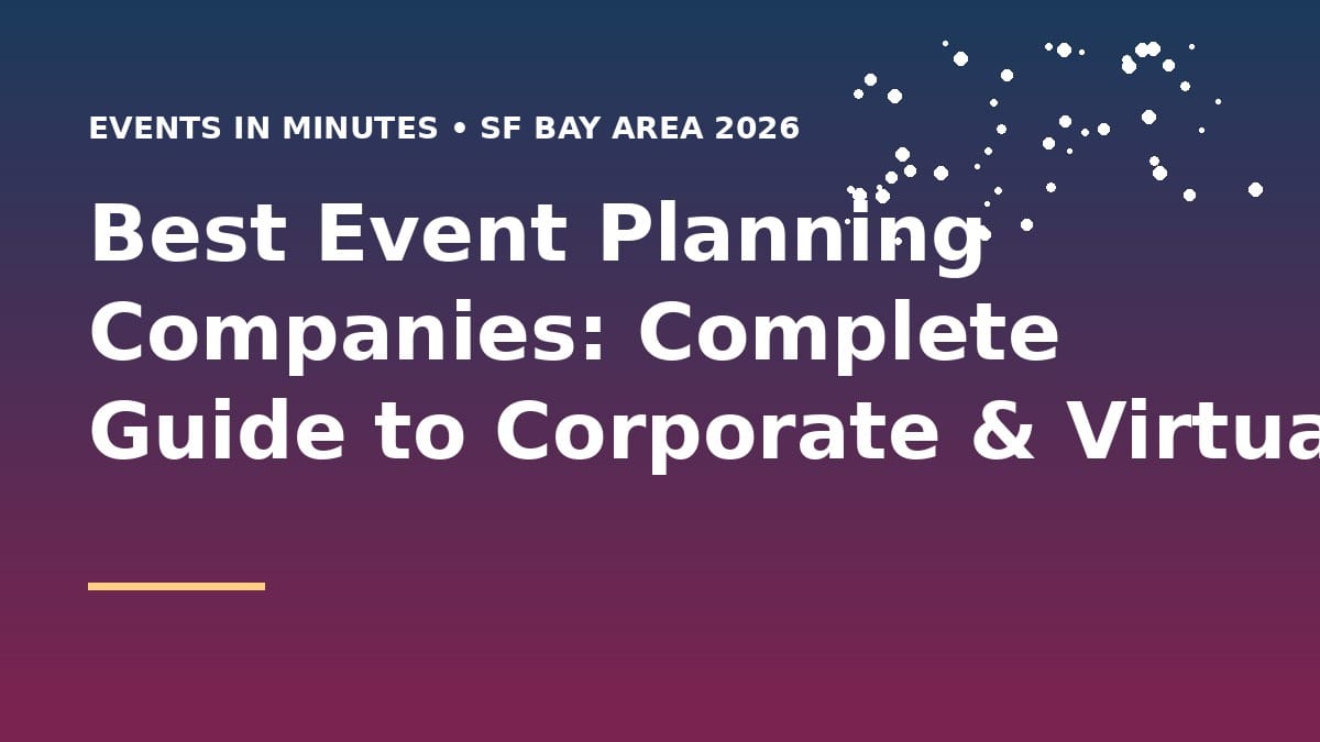 Best Event Planning Companies: Complete Guide to Corporate & Virtual Event Services