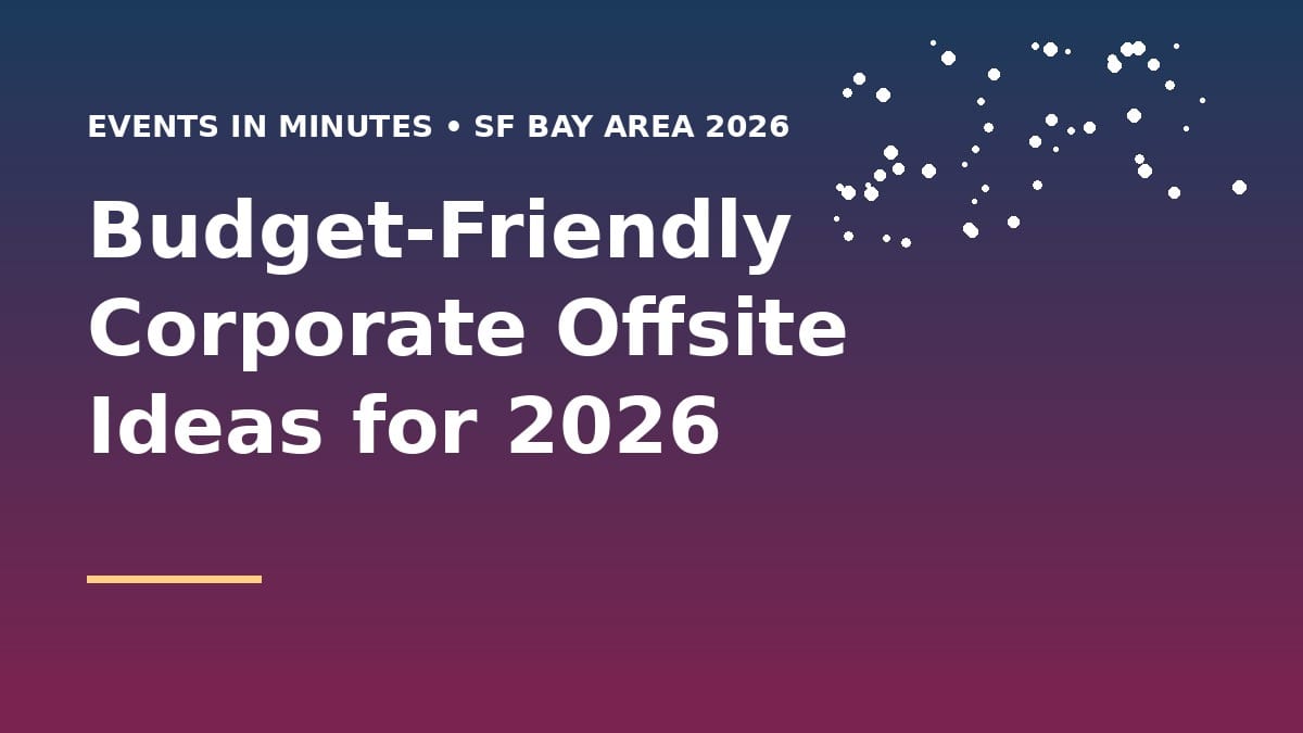 Budget‑Friendly Corporate Offsite Ideas for 2026