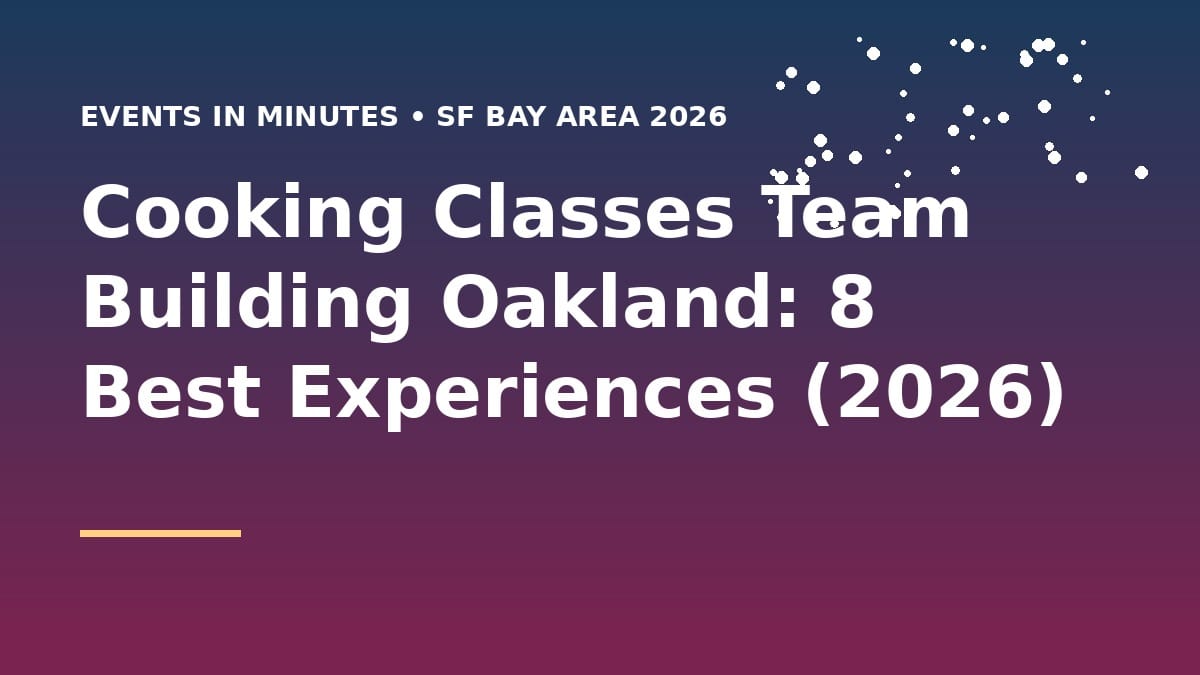 Cooking Classes Team Building Oakland: 8 Best Experiences (2026)