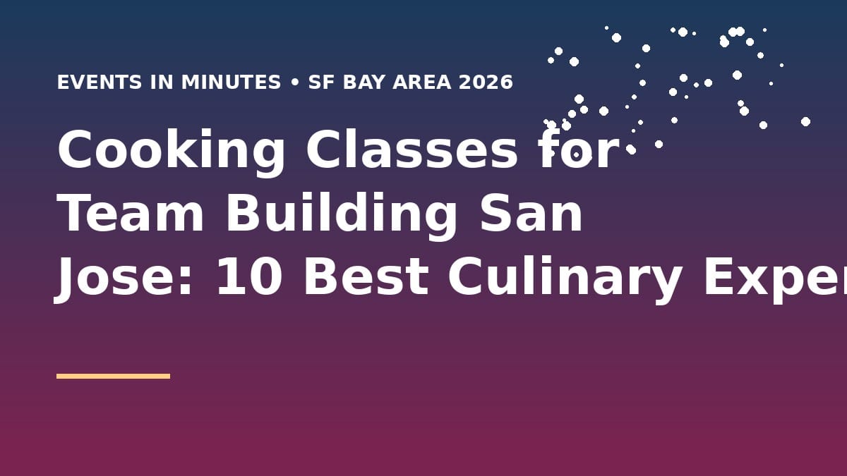 Cooking Classes for Team Building San Jose: 10 Best Culinary Experiences (2026)