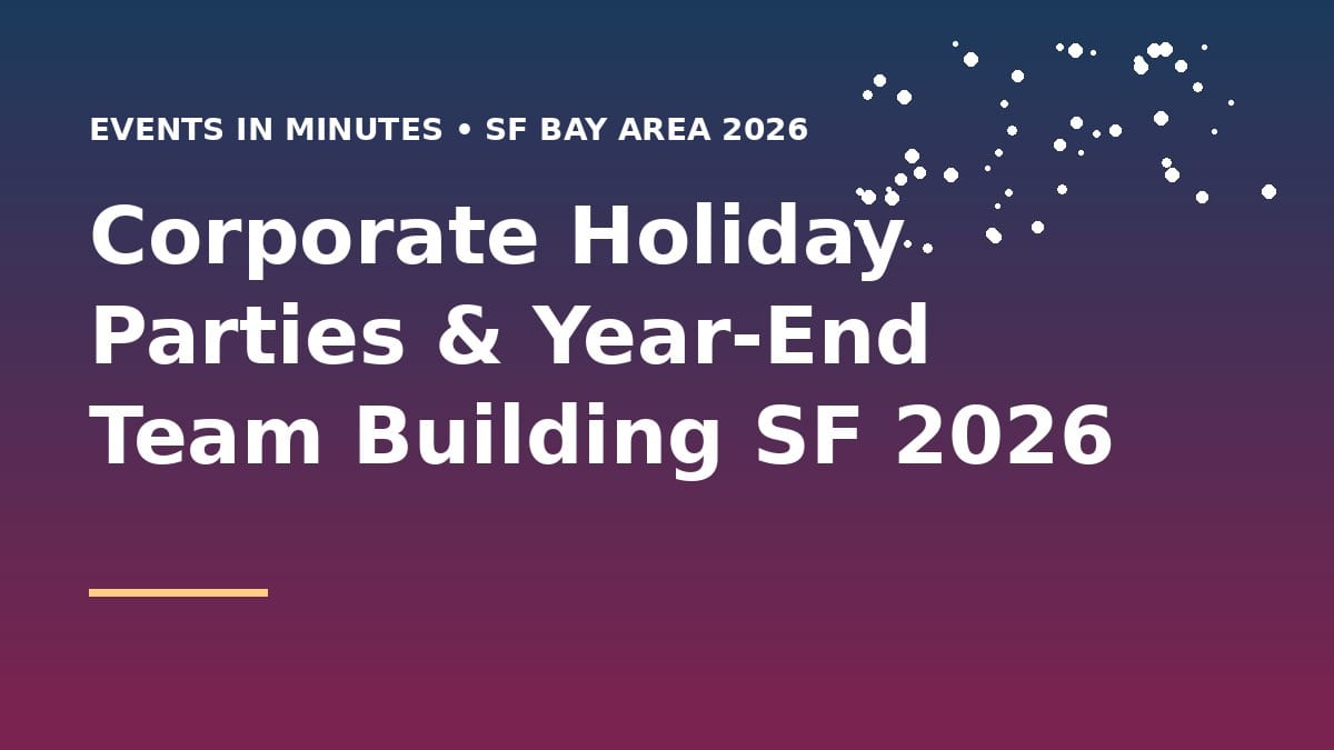 Corporate Holiday Parties & Year-End Team Building SF 2026