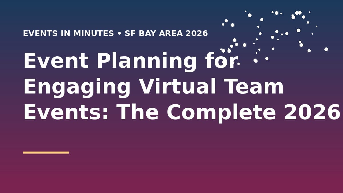 Event Planning for Engaging Virtual Team Events: The Complete 2026 Playbook