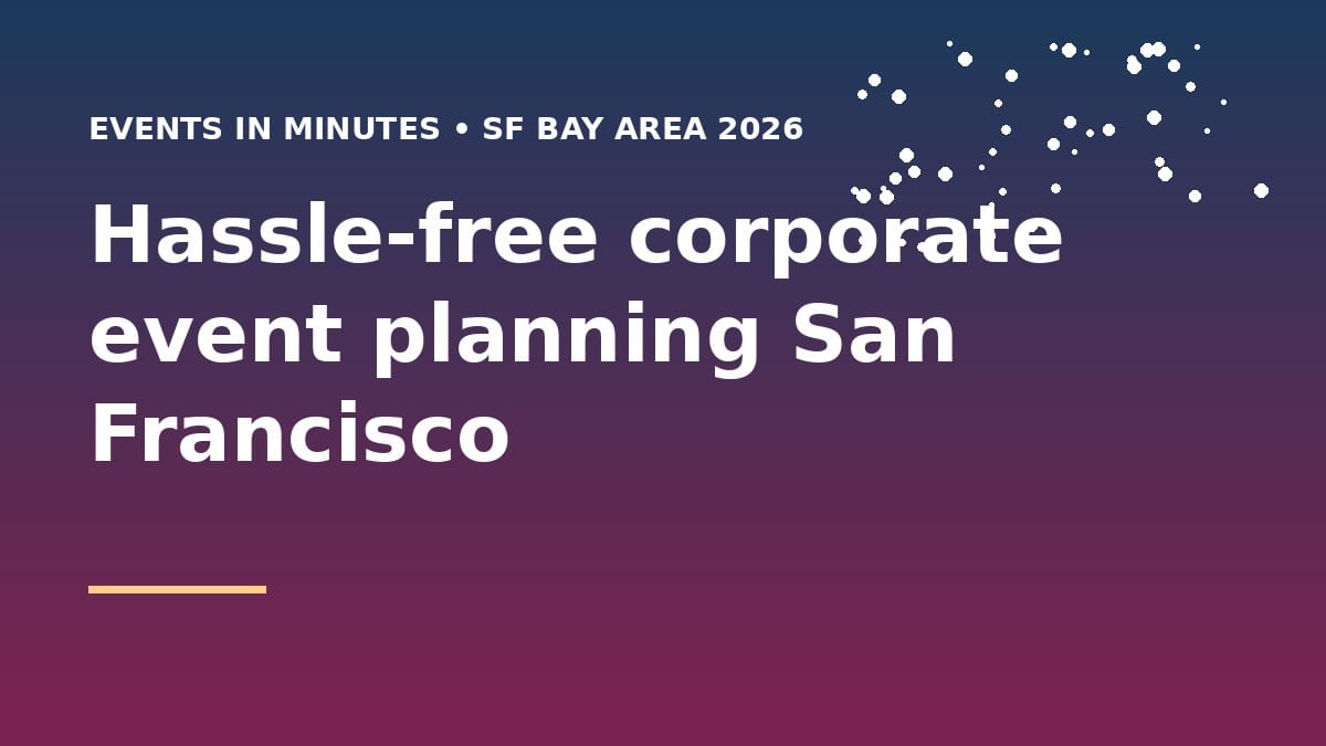Hassle-free corporate event planning San Francisco