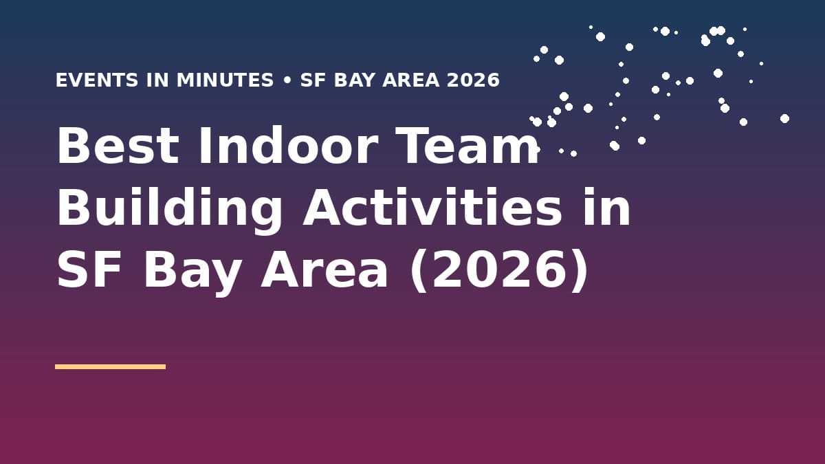 Best Indoor Team Building Activities in SF Bay Area (2026)