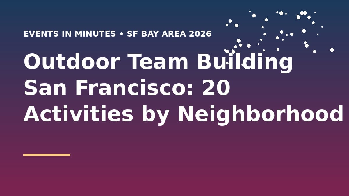 Outdoor Team Building San Francisco: 20 Activities by Neighborhood (2026)
