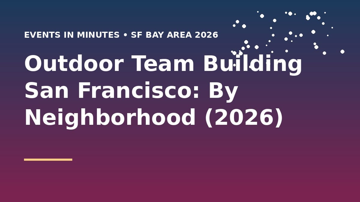 Outdoor Team Building San Francisco: By Neighborhood (2026)