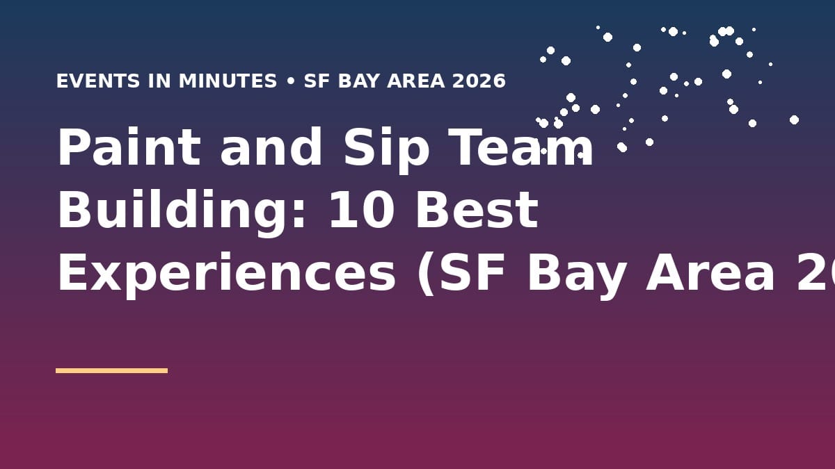 Paint and Sip Team Building: 10 Best Experiences (SF Bay Area 2026)