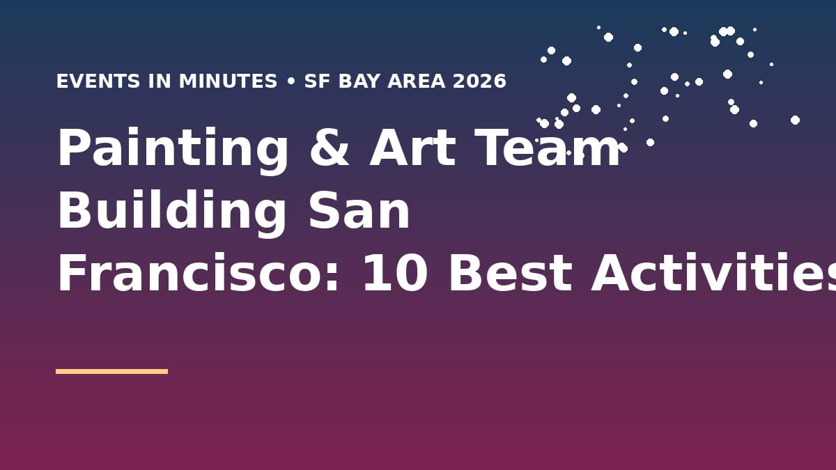 Painting & Art Team Building San Francisco: 10 Best Activities (2026)