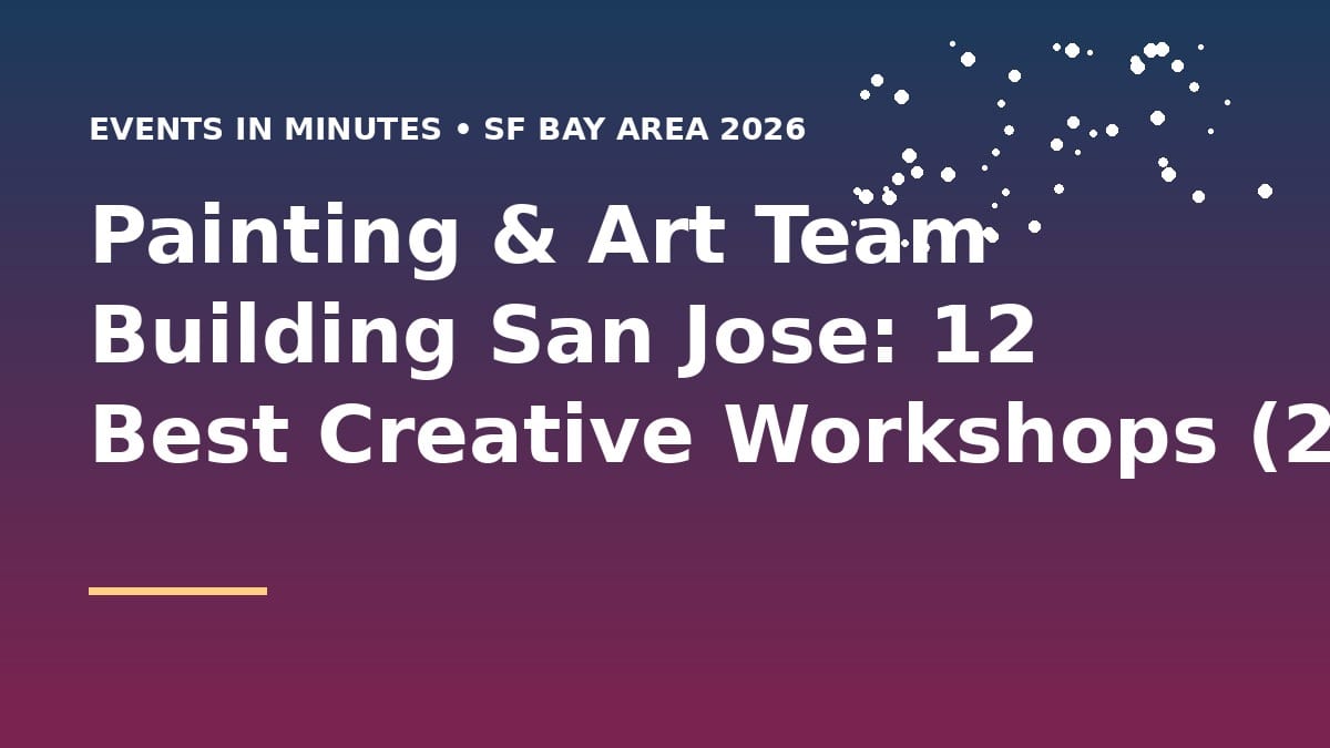 Painting & Art Team Building San Jose: 12 Best Creative Workshops (2026)