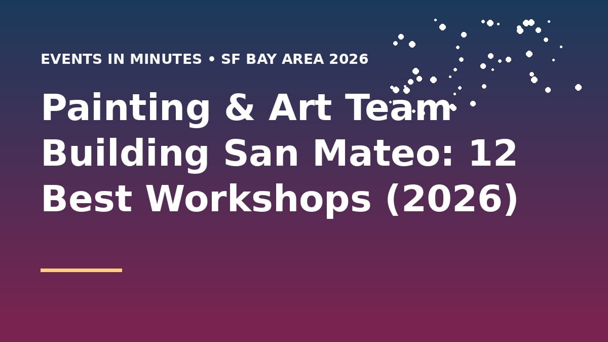 Painting & Art Team Building San Mateo: 12 Best Workshops (2026)