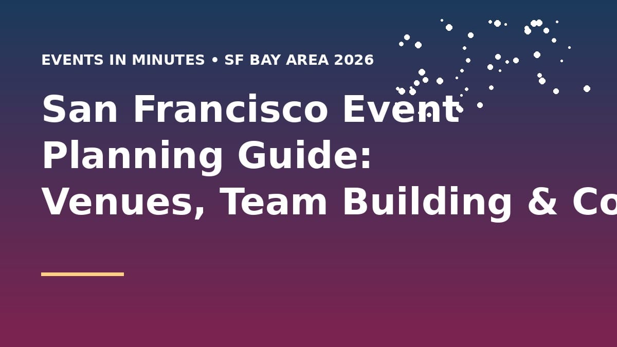 San Francisco Event Planning Guide: Venues, Team Building & Corporate Events [2026]
