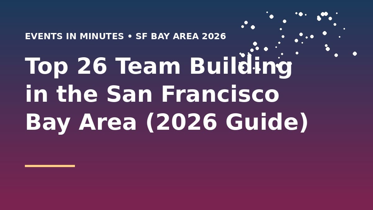 Top 26 Team Building in the San Francisco Bay Area (2026 Guide)