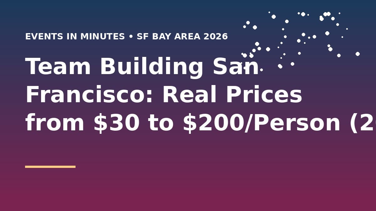 Team Building San Francisco: Real Prices from $30 to $200/Person (2026)