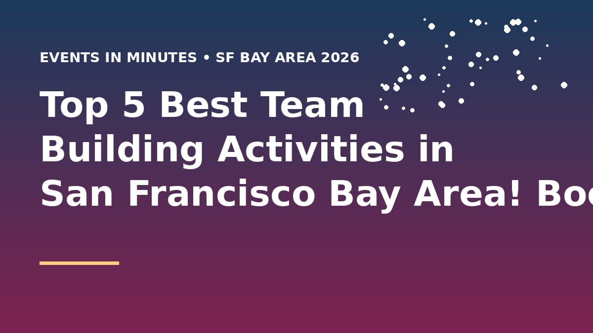 Top 5 Best Team Building Activities in San Francisco Bay Area! Book in Minutes (2026 Guide)