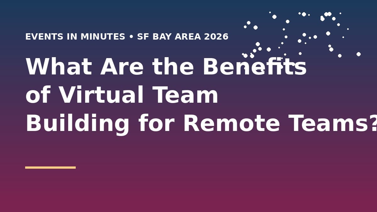 What Are the Benefits of Virtual Team Building for Remote Teams? (2026)