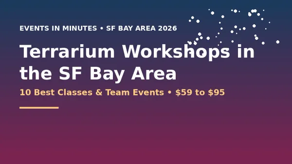 Terrarium Workshops in the SF Bay Area — 10 best classes and team events for 2026