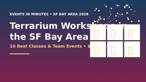 Terrarium Workshops in the SF Bay Area — 10 best classes and team events for 2026