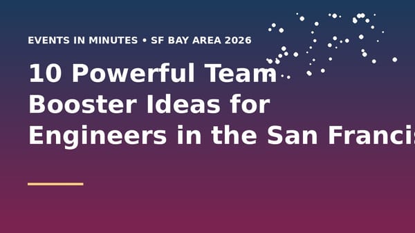 10 Powerful Team Booster Ideas for Engineers in the San Francisco Bay Area